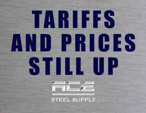 Tariffs And Prices Still Up ace steel supply tariffs prices still up